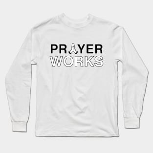 Prayer works Long Sleeve T-Shirt